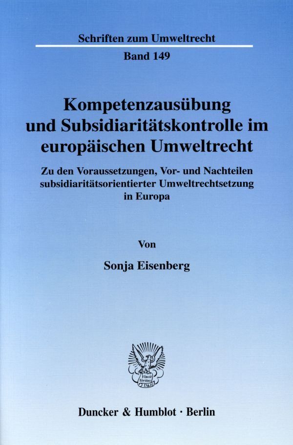 Kompetenzausübung und Subsidiaritätskontrolle im europäischen Umweltrecht.