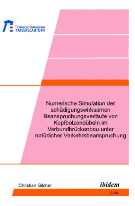 Numerische Simulation der schädigungswirksamen Beanspruchungsverläufe von Kopfbolzendübeln im Verbundbrückenbau unter natürlicher Verkehrsbeanspruchung