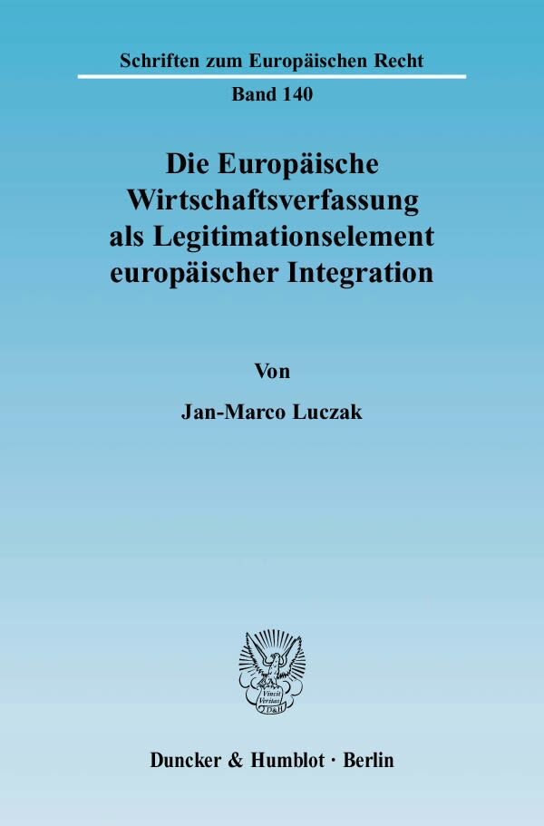 Die Europäische Wirtschaftsverfassung als Legitimationselement europäischer Integration.