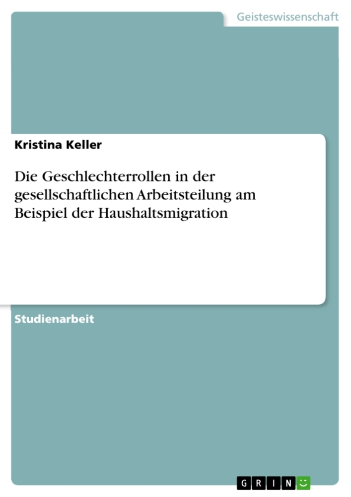 Die Geschlechterrollen in der gesellschaftlichen Arbeitsteilung am Beispiel der Haushaltsmigration