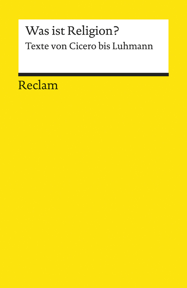 Was ist Religion?. Texte von Cicero bis Luhmann
