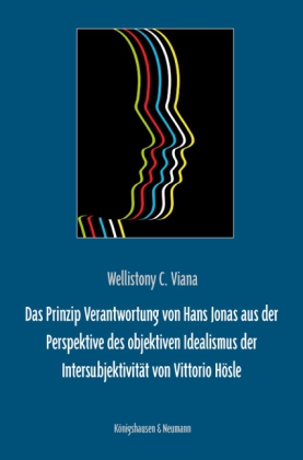 Das Prinzip Verantwortung von Hans Jonas aus der Perspektive des objektiven Idealismus der Intersubjektivität von Vittorio Hösle