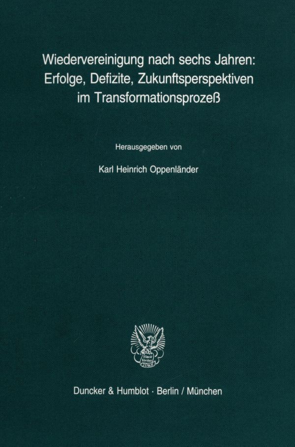 Wiedervereinigung nach sechs Jahren: Erfolge, Defizite, Zukunftsperspektiven im Transformationsprozeß.