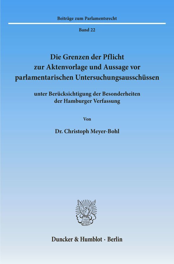 Die Grenzen der Pflicht zur Aktenvorlage und Aussage vor parlamentarischen Untersuchungsausschüssen