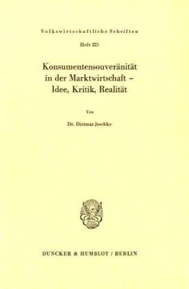 Konsumentensouveränität in der Marktwirtschaft - Idee, Kritik, Realität.