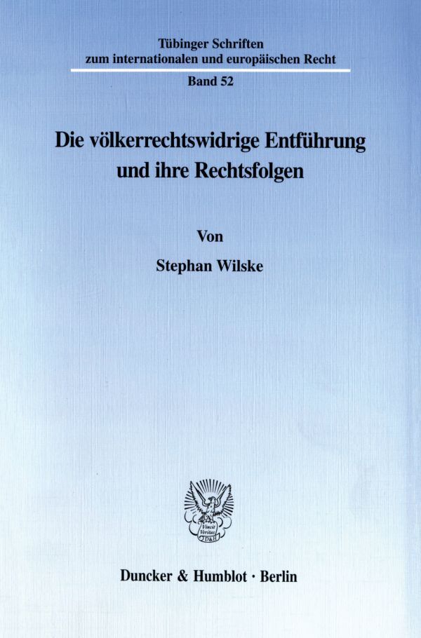 Die völkerrechtswidrige Entführung und ihre Rechtsfolgen.