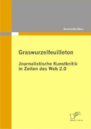 Graswurzelfeuilleton: Journalistische Kunstkritik in Zeiten des Web 2.0