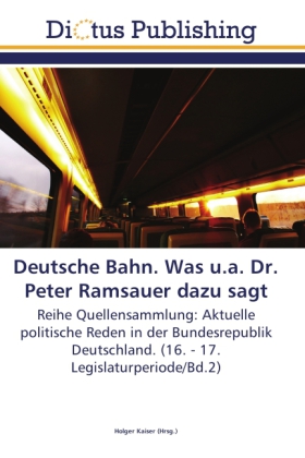 Deutsche Bahn. Was u.a. Dr. Peter Ramsauer dazu sagt