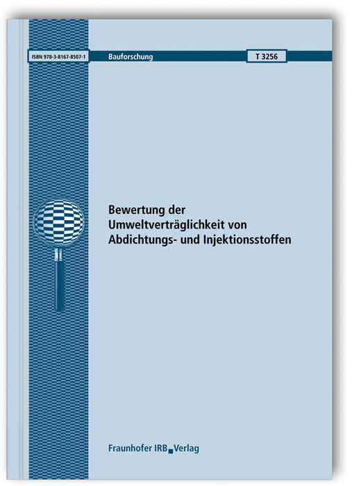 Bewertung der Umweltverträglichkeit von Abdichtungs- und Injektionsstoffen. Abschlussbericht