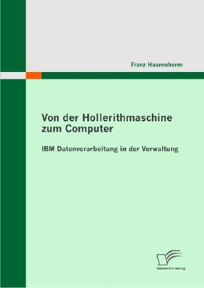 Von der Hollerithmaschine zum Computer: IBM Datenverarbeitung in der Verwaltung