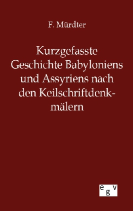 Kurzgefasste Geschichte Babyloniens und Assyriens
