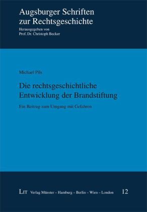 Die rechtsgeschichtliche Entwicklung der Brandstiftung