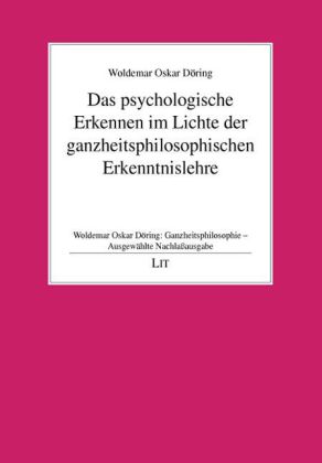 Ganzheitsphilosophie - Ausgewählte Nachlassausgabe / Das psychologische Erkennen im Lichte der ganzheitsphilosophischen Erkenntnislehre