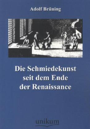 Die Schmiedekunst seit dem Ende der Renaissance