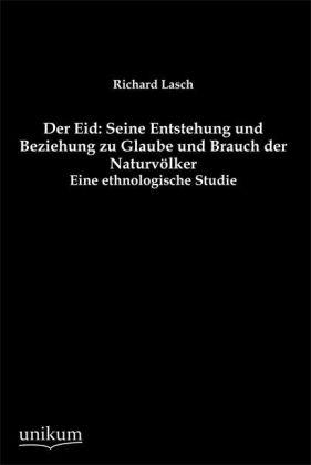 Der Eid: Seine Entstehung und Beziehung zu Glaube und Brauch der Naturvölker