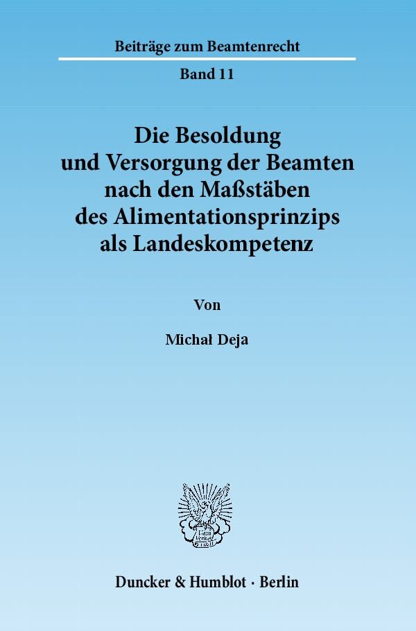 Die Besoldung und Versorgung der Beamten nach den Maßstäben des Alimentationsprinzips als Landeskompetenz
