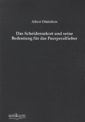 Das Scheidensekret und seine Bedeutung für das Puerperalfieber