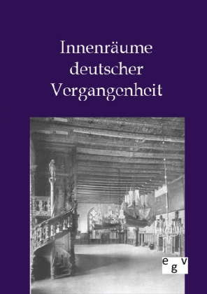 Innenräume deutscher Vergangenheit