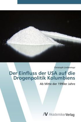 Der Einfluss der USA auf die Drogenpolitik Kolumbiens
