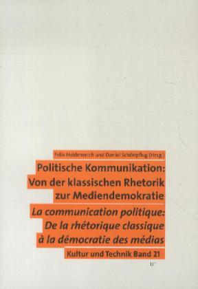 Politische Kommunikation: Von der klassischen Rhetorik zur Mediendemokratie. Communication politique: De la rhétorique classique à la démocratie des médias