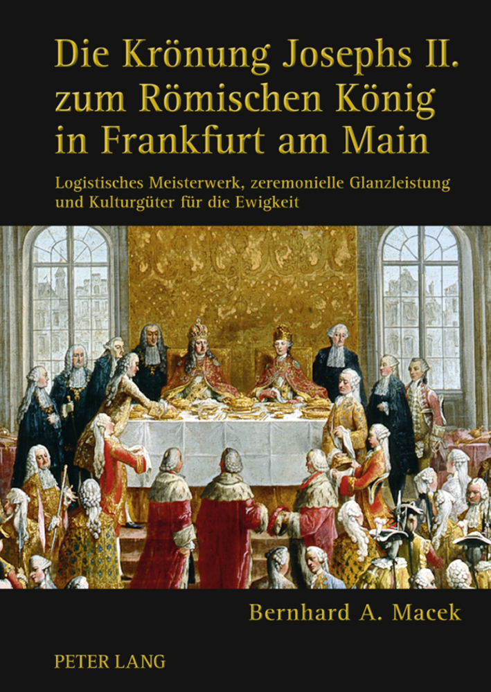 Die Krönung Josephs II. zum Römischen König in Frankfurt am Main