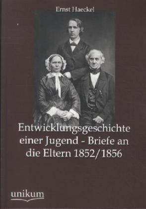 Entwicklungsgeschichte einer Jugend - Briefe an die Eltern 1852/1856