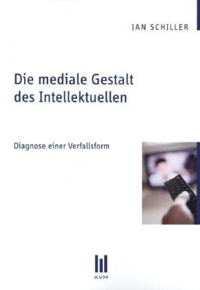 Die mediale Gestalt des Intellektuellen