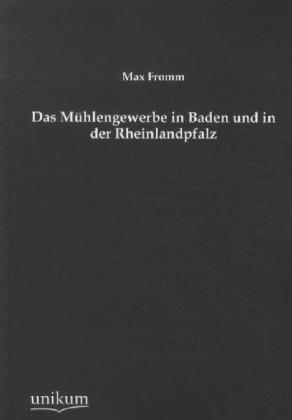 Das Mühlengewerbe in Baden und in der Rheinlandpfalz