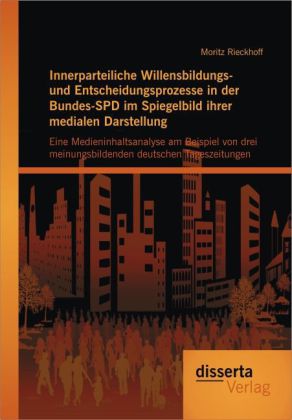 Innerparteiliche Willensbildungs- und Entscheidungsprozesse in der Bundes-SPD im Spiegelbild ihrer medialen Darstellung