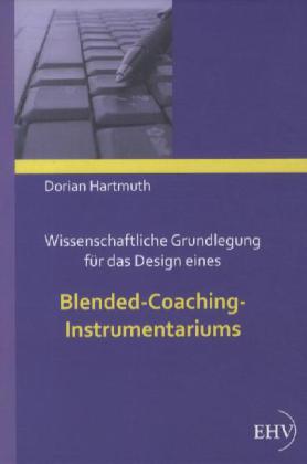 Wissenschaftliche Grundlegung für das Design eines Blended-Coaching-Instrumentariums