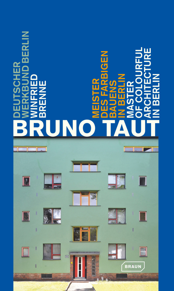 Bruno Taut. Master of colurful architecture in Berlin
