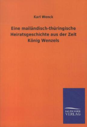 Eine mailändisch-thüringische Heiratsgeschichte aus der Zeit König Wenzels