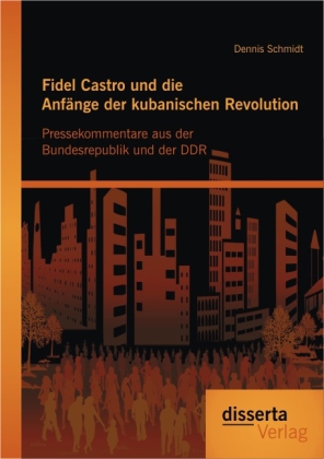 Fidel Castro und die Anfänge der kubanischen Revolution