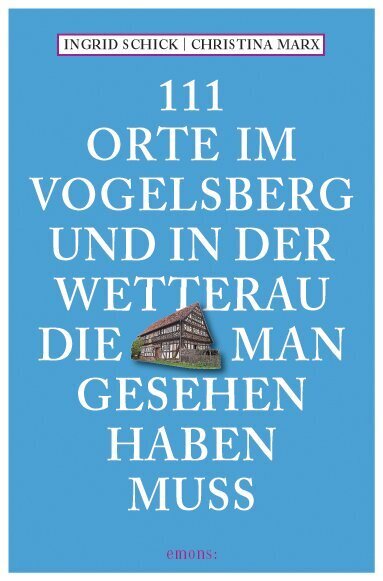 111 Orte im Vogelsberg und in der Wetterau, die man gesehen haben muss