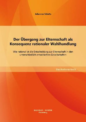Der Übergang zur Elternschaft als Konsequenz rationaler Wahlhandlung