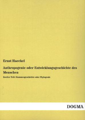 Anthropogenie oder Entwicklungsgeschichte des Menschen - Zweiter Teil: Stammesgeschichte oder Phylogenie