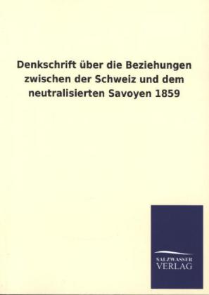 Denkschrift über die Beziehungen zwischen der Schweiz und dem neutralisierten Savoyen 1859