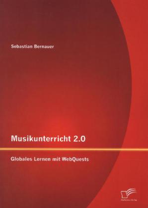 Musikunterricht 2.0: Globales Lernen mit WebQuests