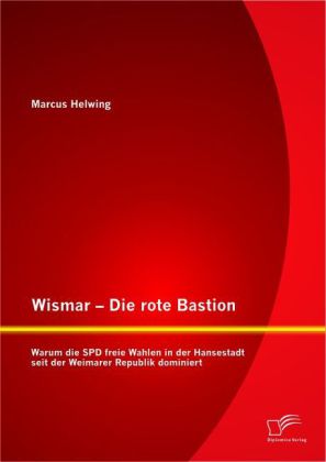 Wismar Die rote Bastion: Warum die SPD freie Wahlen in der Hansestadt seit der Weimarer Republik dominiert