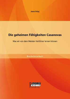 Die geheimen Fähigkeiten Casanovas: was wir von dem Meister-Verführer lernen können