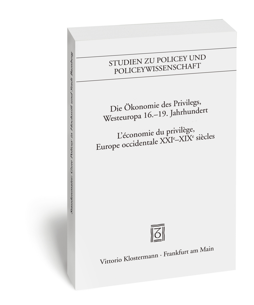Die Ökonomie des Privilegs, Westeuropa 16.-19. Jahrhundert. L'économie du privilège, Europe occidentale XVIe-XIX siècles