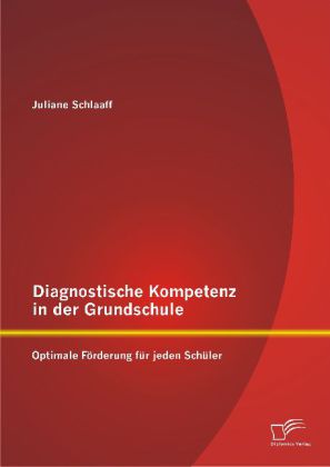 Diagnostische Kompetenz in der Grundschule: Optimale Förderung für jeden Schüler