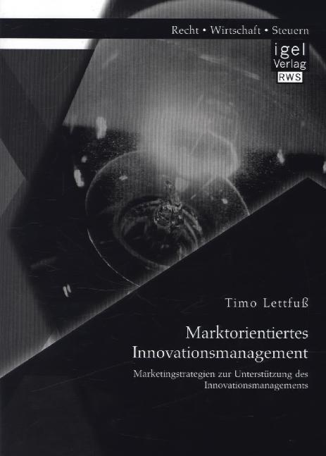 Marktorientiertes Innovationsmanagement: Marketingstrategien zur Unterstützung des Innovationsmanagements