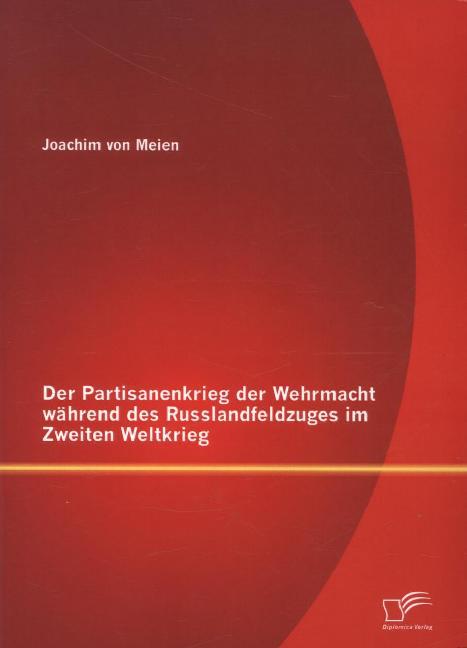 Der Partisanenkrieg der Wehrmacht während des Russlandfeldzuges im Zweiten Weltkrieg