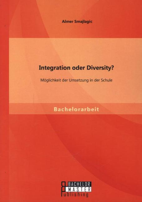 Integration oder Diversity? Möglichkeit der Umsetzung in der Schule
