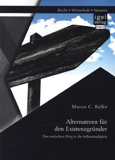 Alternativen für den Existenzgründer: Der einfachere Weg in die Selbstständigkeit