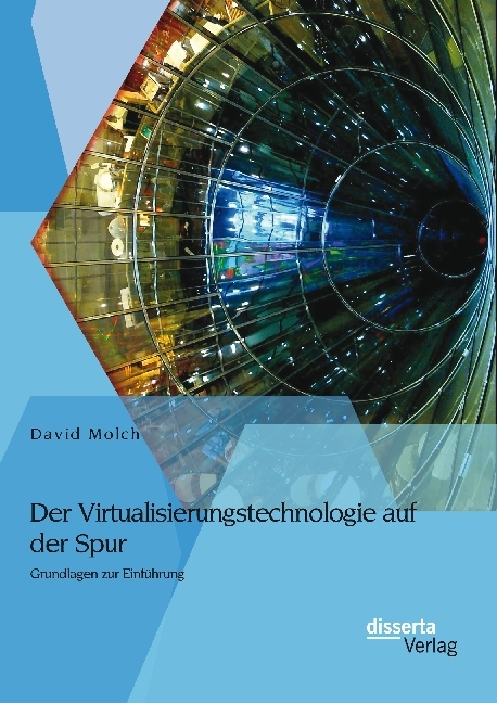 Der Virtualisierungstechnologien auf der Spur: Grundlagen zur Einführung