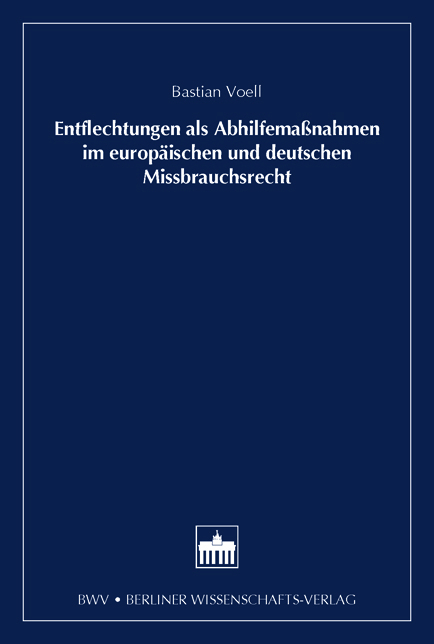 Entflechtung als Abhilfemaßnahmen im europäischen und deutschen Missbrauchsrecht