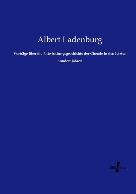 Vorträge über die Entwicklungsgeschichte der Chemie in den letzten hundert Jahren