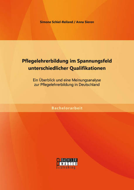 Pflegelehrerbildung im Spannungsfeld unterschiedlicher Qualifikationen: Ein Überblick und eine Meinungsanalyse zur Pflegelehrerbildung in Deutschland